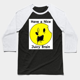 Have a Nice Juicy Brain Baseball T-Shirt